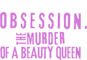 Obsession: The murder of a beauty Queen